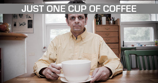Just one cup of coffee